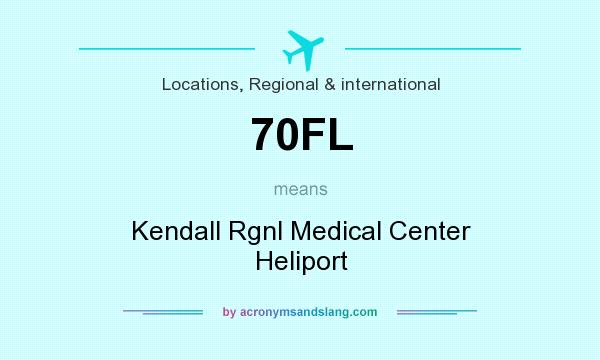 What does 70FL mean? It stands for Kendall Rgnl Medical Center Heliport