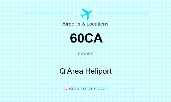 What does 60CA mean? It stands for Q Area Heliport
