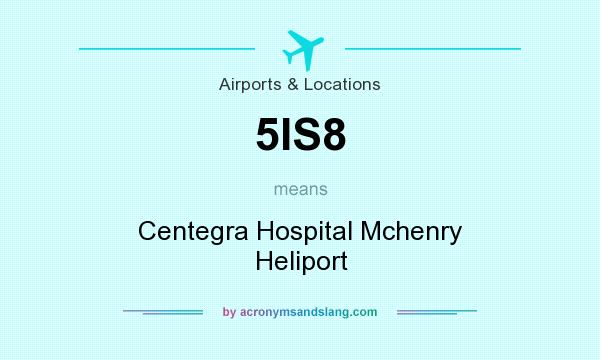 What does 5IS8 mean? It stands for Centegra Hospital Mchenry Heliport
