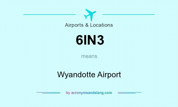 What does 6IN3 mean? It stands for Wyandotte Airport
