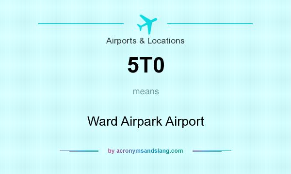 What does 5T0 mean? It stands for Ward Airpark Airport