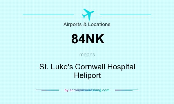 What does 84NK mean? It stands for St. Luke`s Cornwall Hospital Heliport