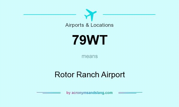 What does 79WT mean? It stands for Rotor Ranch Airport