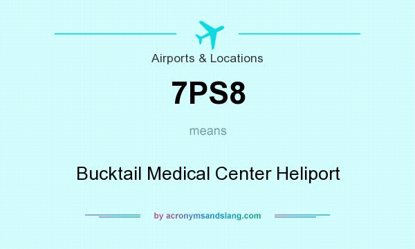 What does 7PS8 mean? It stands for Bucktail Medical Center Heliport