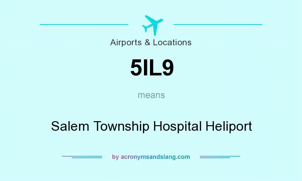 What does 5IL9 mean? It stands for Salem Township Hospital Heliport