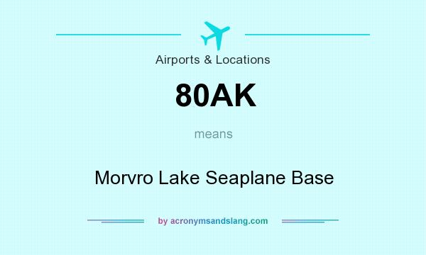 What does 80AK mean? It stands for Morvro Lake Seaplane Base