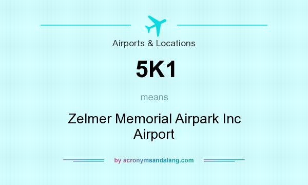 What does 5K1 mean? It stands for Zelmer Memorial Airpark Inc Airport