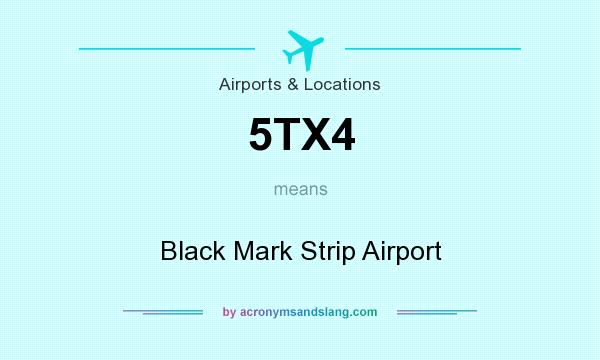 What does 5TX4 mean? It stands for Black Mark Strip Airport