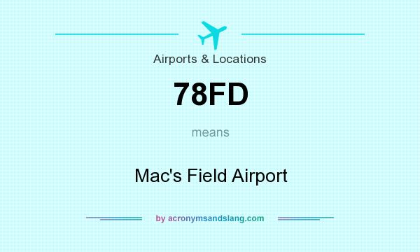 What does 78FD mean? It stands for Mac`s Field Airport