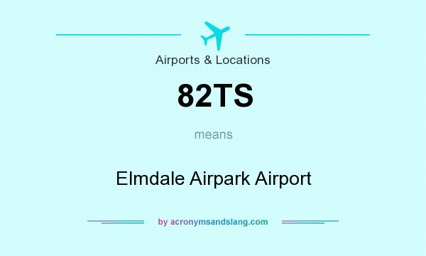 What does 82TS mean? It stands for Elmdale Airpark Airport
