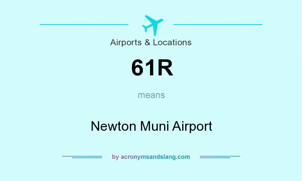 What does 61R mean? It stands for Newton Muni Airport