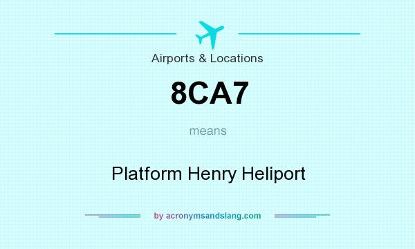 What does 8CA7 mean? It stands for Platform Henry Heliport