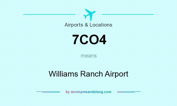 What does 7CO4 mean? It stands for Williams Ranch Airport