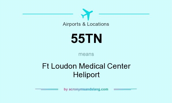 What does 55TN mean? It stands for Ft Loudon Medical Center Heliport