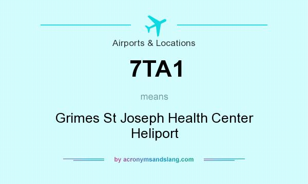 What does 7TA1 mean? It stands for Grimes St Joseph Health Center Heliport