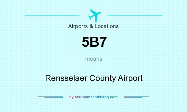 What does 5B7 mean? It stands for Rensselaer County Airport
