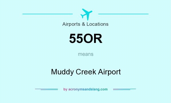What does 55OR mean? It stands for Muddy Creek Airport