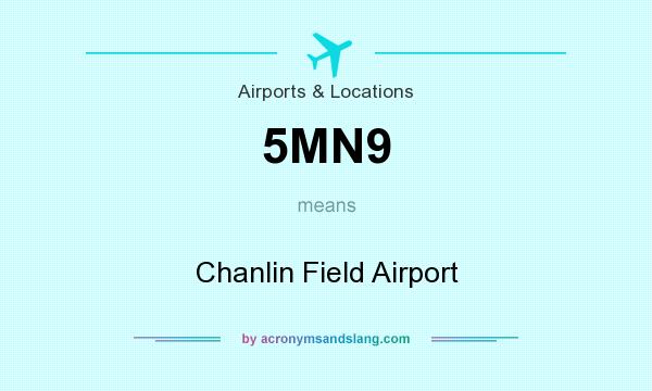 What does 5MN9 mean? It stands for Chanlin Field Airport