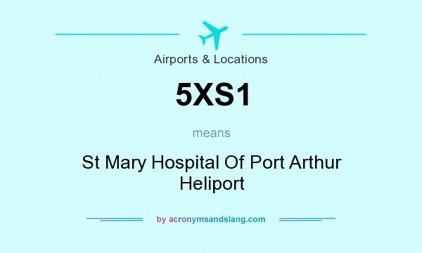 What does 5XS1 mean? It stands for St Mary Hospital Of Port Arthur Heliport