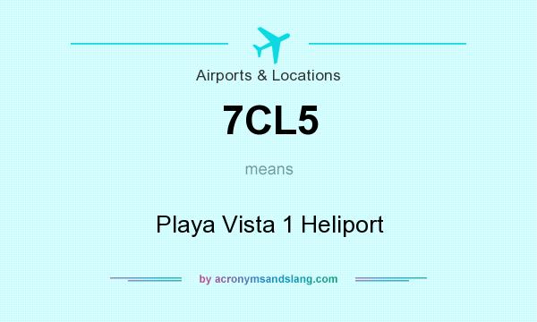 What does 7CL5 mean? It stands for Playa Vista 1 Heliport