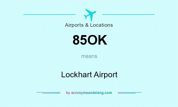 What does 85OK mean? It stands for Lockhart Airport