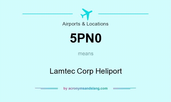 What does 5PN0 mean? It stands for Lamtec Corp Heliport