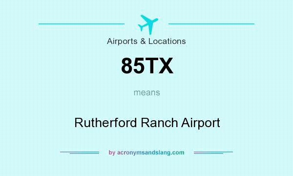 What does 85TX mean? It stands for Rutherford Ranch Airport