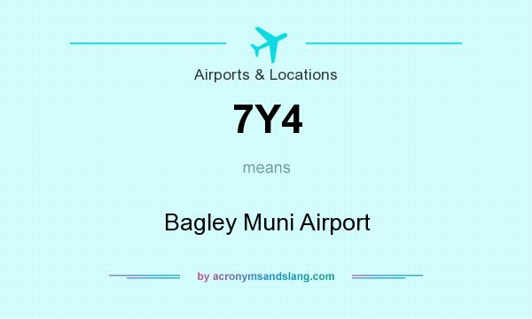 What does 7Y4 mean? It stands for Bagley Muni Airport