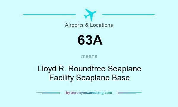 What does 63A mean? It stands for Lloyd R. Roundtree Seaplane Facility Seaplane Base