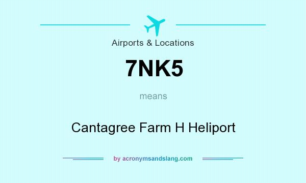 What does 7NK5 mean? It stands for Cantagree Farm H Heliport