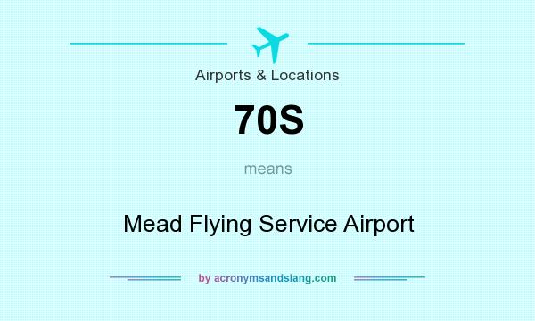 What does 70S mean? It stands for Mead Flying Service Airport