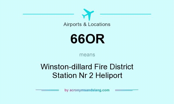 What does 66OR mean? It stands for Winston-dillard Fire District Station Nr 2 Heliport