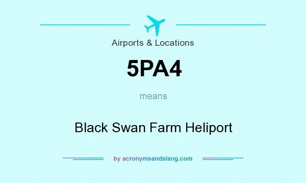 What does 5PA4 mean? It stands for Black Swan Farm Heliport