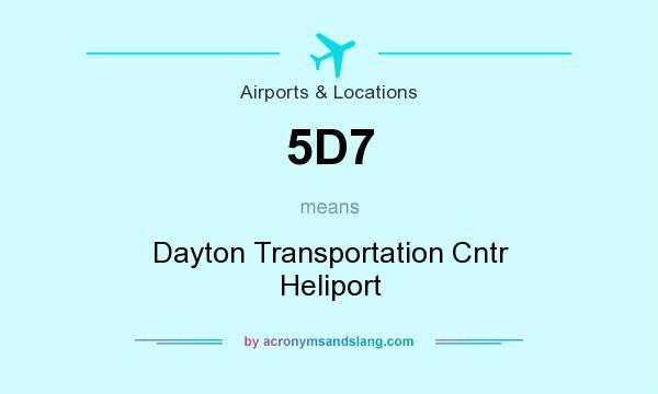 What does 5D7 mean? It stands for Dayton Transportation Cntr Heliport