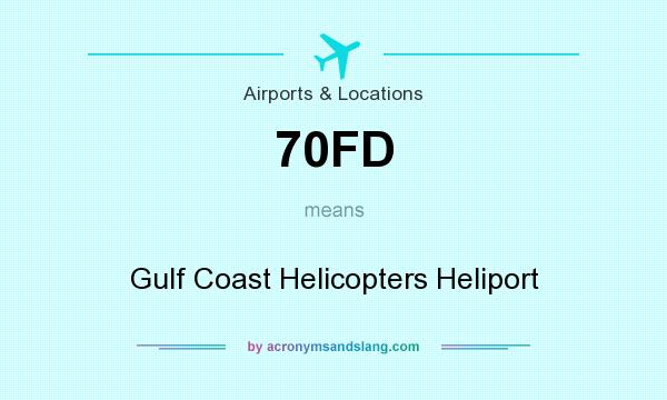 What does 70FD mean? It stands for Gulf Coast Helicopters Heliport