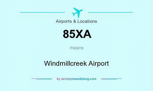 What does 85XA mean? It stands for Windmillcreek Airport