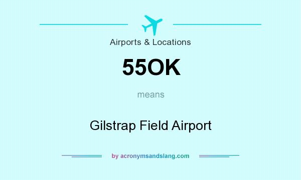 What does 55OK mean? It stands for Gilstrap Field Airport