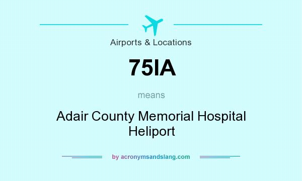What does 75IA mean? It stands for Adair County Memorial Hospital Heliport