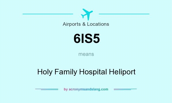 What does 6IS5 mean? It stands for Holy Family Hospital Heliport