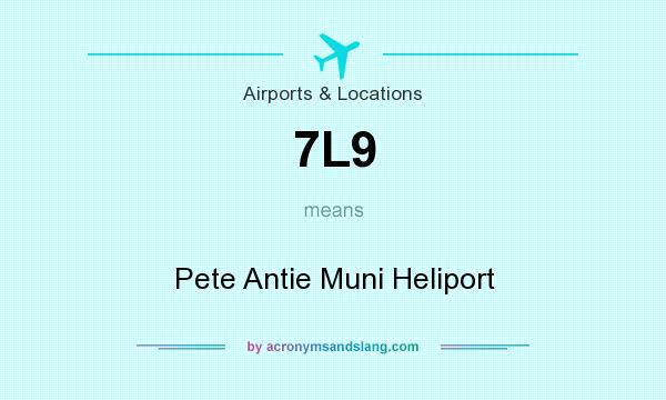 What does 7L9 mean? It stands for Pete Antie Muni Heliport