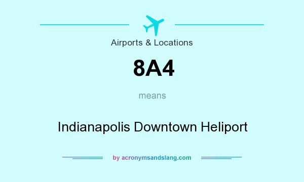 What does 8A4 mean? It stands for Indianapolis Downtown Heliport