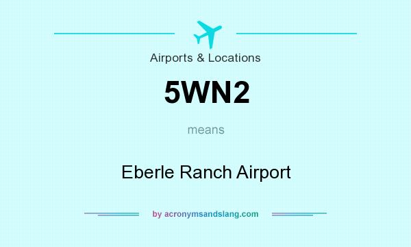 What does 5WN2 mean? It stands for Eberle Ranch Airport
