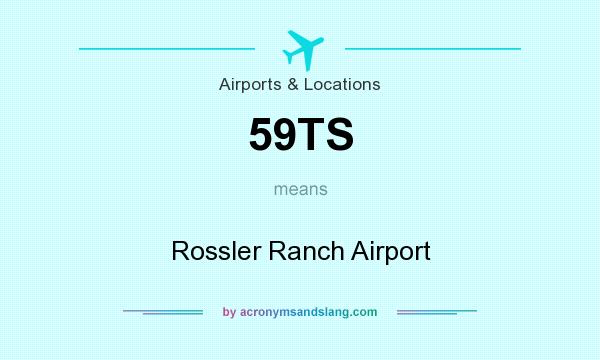 What does 59TS mean? It stands for Rossler Ranch Airport
