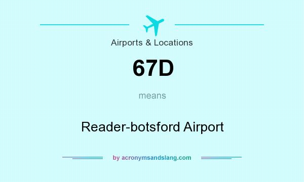What does 67D mean? It stands for Reader-botsford Airport