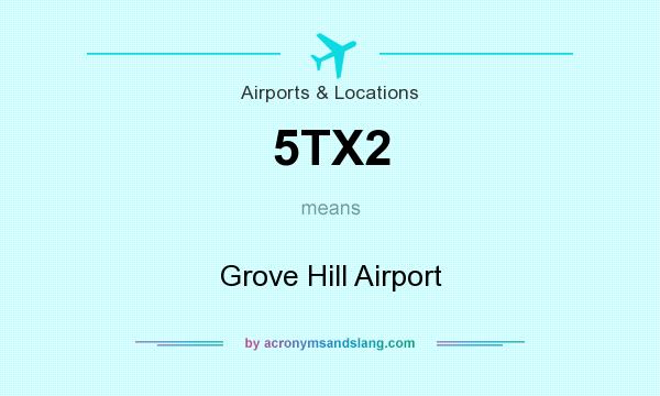 What does 5TX2 mean? It stands for Grove Hill Airport