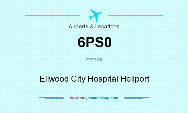 What does 6PS0 mean? It stands for Ellwood City Hospital Heliport
