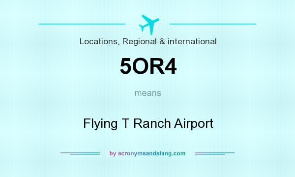 What does 5OR4 mean? It stands for Flying T Ranch Airport