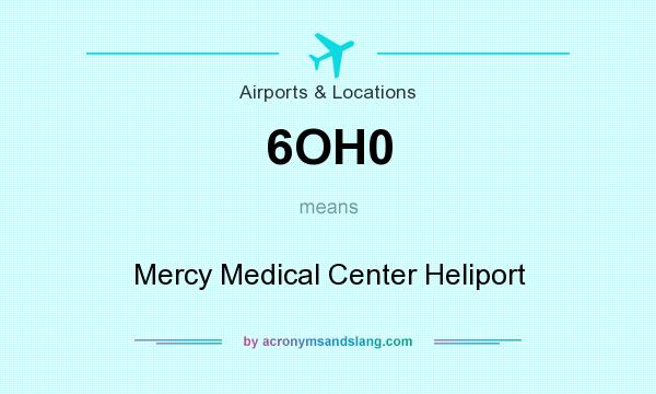 What does 6OH0 mean? It stands for Mercy Medical Center Heliport