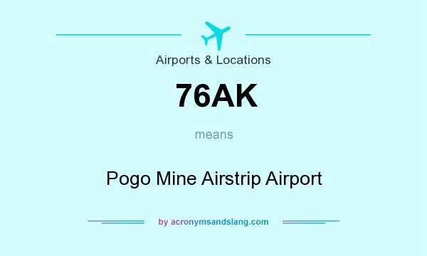 What does 76AK mean? It stands for Pogo Mine Airstrip Airport