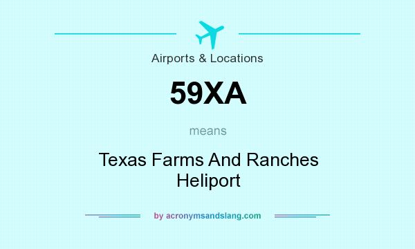 What does 59XA mean? It stands for Texas Farms And Ranches Heliport